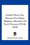 Forbid Them Not, Reasons for Infant Baptism; Mysteries of God; Newness of Life (1874)