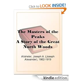 The Masters of the Peaks A Story of the Great North Woods