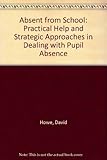 Absent from school : practical help and strategic approaches in dealing with pupil absence