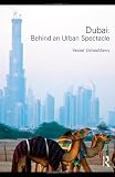 Dubai: Behind an Urban Spectacle (Planning, History and Environment Series)