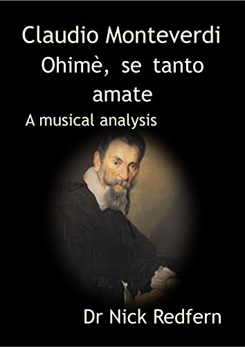 Claudio Monteverdi Ohimè, se tanto amate. A musical analysis (Music through the Microscope Book 3)