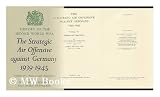The Strategic Air Offensive Against Germany, 1939-1945 - Volume IV : Annexes and Appendices / by Charles Webster and Noble Frankland.