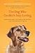 The Dog Who Couldn't Stop Loving: How Dogs Have Captured Our Hearts for Thousands of Years