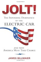 JOLT!: The Impending Dominance Of The Electric Car And Why America Must Take Charge JOLT!: The Impending Dominance Of The Electric Car And Why America Must Take Charge