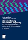 Zielvereinbarung und variable Vergütung: Ein praktischer Leitfaden - nicht nur für Führungskräfte