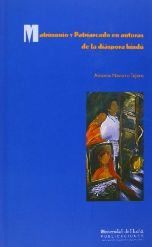 Matrimonio y patriarcado en autoras de la diaspora hindu (Arias Montano) (Spanish Edition)