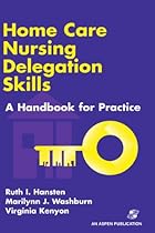 Home Care Nursing Delegation Skills: A Handbook for Practice