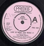 LOVE IS WHAT YOU MAKE IT 7" (45)