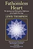 Fathomless heart : the spiritual and philosophical reflections of an English poet-sage