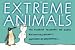 Extreme Animals: The Toughest Creatures on Earth