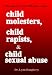 Child Molesters, Child Rapists, and Child Sexual Abuse: Why and How Sex Offenders Abuse: Child Molestation, Rape, and Incest Stories, Studies, and Models