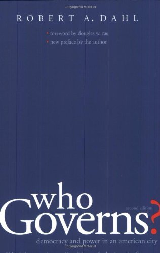 Who Governs?: Democracy and Power in an American City, Second Edition (Yale Studies in Political Science)