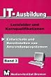 IT - Ausbildung 3: Entwickeln und Bereitstellen von Anwendungssystemen. Lernfelder und Kernqualifikationen. Stand: Juni 2001: BD 3