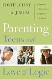 Parenting Teens with Love and Logic: Preparing Adolescents for Resposible Adulthood [PARENTING TEENS W/LOVE & LOGIC]
