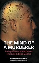 The Mind of a Murderer: Privileged Access to the Demons That Drive Extreme Violence The Mind of a Murderer: Privileged Access to the Demons That Drive Extreme Violence