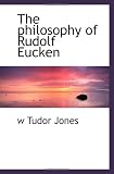The philosophy of Rudolf Eucken