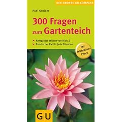 300 Fragen zum Gartenteich: Kompaktes Wissen von A bis Z. Praktischer Rat f�r jede Situation. Mit Teichfolien-Check (Der gro�e GU Gartenkompass)