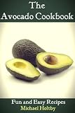 The Avocado Cookbook: Fun and Easy Recipes