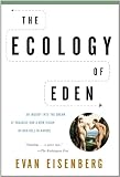 The Ecology of Eden: An Inquiry into the Dream of Paradise and a New Vision of Our Role in Nature
