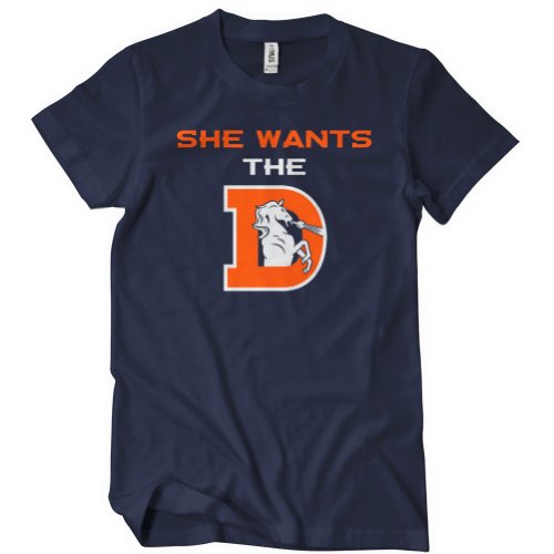 SHE Wants the D T-Shirt Tee Denver Peyton Super Xlviii Defense Bowl Broncos Manning