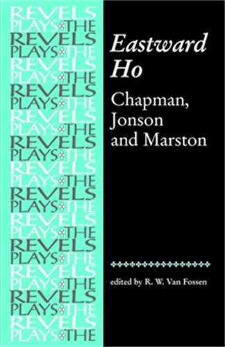 Eastward Ho!: Chapman, Jonson and Marston (Revels Plays MUP)