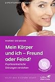 Produkt-Bild: Mein K&ouml;rper und ich - Freund oder Feind?: Psychosomatische St&ouml;rungen verstehen