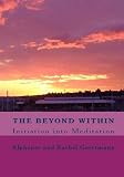 The Beyond Within: Initiation into Meditation