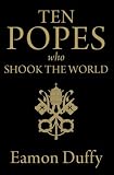 Ten Popes Who Shook the World