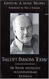 Talcott Parsons Today : His Theory And Legacy In  Contemporary Sociology