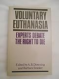 Voluntary euthanasia : experts debate the right to die