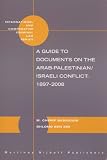 A guide to documents on the Arab-Palestinian/Israeli conflict,1897-2008