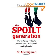 The Spoilt Generation: Why Restoring Authority Will Make Our Children and Society Happier