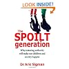 The Spoilt Generation: Why Restoring Authority Will Make Our Children and Society Happier