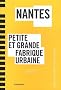 Nantes : Petite et grande fabrique urbaine