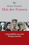 Produkt-Bild: Mut der Frauen: Lebensbilder aus der Weltgeschichte
