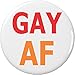 Gay AF 1.25â€ Pinback Button Pin