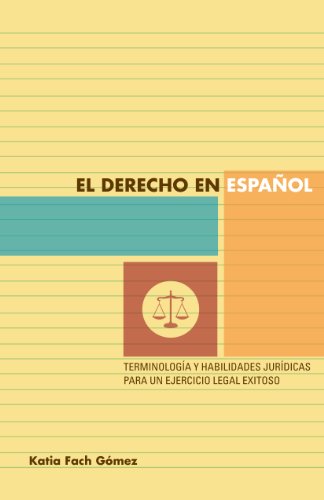 El derecho en español: terminología y habilidades jurídicas para un ejercicio legal exitoso (Spanish Edition)