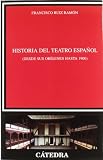 Historia del teatro espanol desde sus origenes hasta 1900 / History of Spanish theater from its origins to 1900 (Spanish Edition)