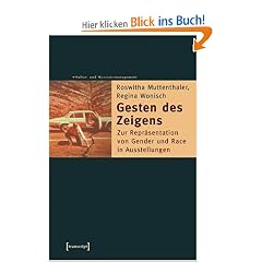 Gesten des Zeigens: Zur Repr�sentation von Gender und Race in Ausstellungen
