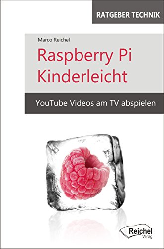 Raspberry Pi Kinderleicht: YouTube Videos am TV abspielen (German Edition)