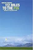 112 Miles to the Pin: Journeys to the Edge of Golf