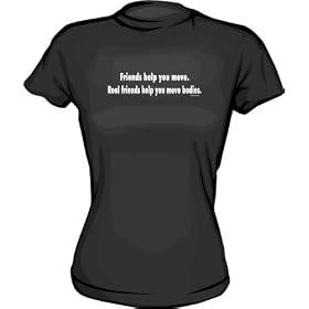 Friends help you move. Real friends help you move bodies Women's Tee Shirt in 6 Colors Small thru XXL