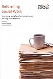Reforming social work : improving social worker recruitment, training and retention