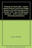 Theology and spirituality : a paper read by Andrew Louth to the Origen Society in St John's College on 30 October 1974 ; also, Contemporary doctrinal criticism and Catholic theology : an article first