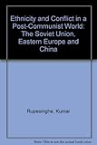 Ethnicity and conflict in a post-communist world : the Soviet Union, Eastern Europe, and China