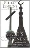 God's Continent: Christianity, Islam, and Europe's Religious Crisis (The Future of Christianity)