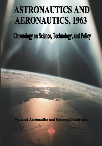 Astronautics and Aeronautics, 1963: Chronology on Science, Technology, and Policy