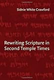 Rewriting Scripture in Second Temple Times (Studies in the Dead Sea Scrolls & Related Literature) [Paperback] [2008] Sidnie White Crawford