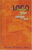 Logomaniacs: Wege zu den Zeichen der Zeit