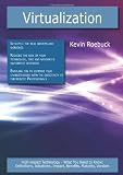 Virtualization: High-impact Technology - What You Need to Know: Definitions, Adoptions, Impact, Benefits, Maturity, Vendors